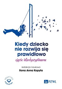 Kiedy dziecko nie rozwija się prawidłowo. Ujęcie interdyscyplinarne - Ilona Anna Kopyta - książka