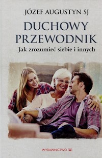 Duchowy przewodnik Jak zrozumieć siebie i innych - Józef Augustyn - książka