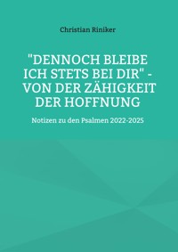 "Dennoch bleibe ich stets bei Dir" - von der Zähigkeit der Hoffnung - Christian Riniker - ebook