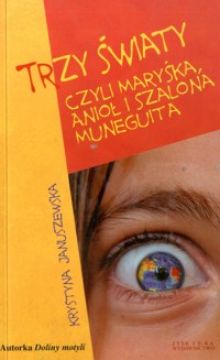 Trzy Światy czyli Maryśka, Anioł i Szalona Muneguita - Krystyna Januszewska - ebook