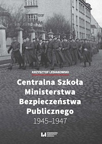 Centralna Szkoła Ministerstwa Bezpieczeństwa Publicznego 1945-1947 - Krzysztof Lesiakowski - książka