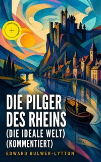 Die Pilger des Rheins (Die ideale Welt) (Kommentiert) - Edward Bulwer-Lytton - ebook