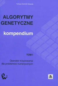 Algorytmy genetyczne Kompendium  Tom 1 - Gwiazda Tomasz Dominik - książka