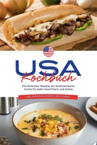 USA Kochbuch: Die leckersten Rezepte der amerikanischen Küche für jeden Geschmack und Anlass - inkl. Fingerfood, Desserts, Dips & Drinks - Thea Cohen - ebook