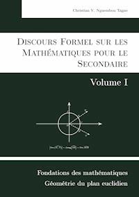Discours Formel sur les Mathématiques pour le Secondaire (Volume I) - Christian Valéry Nguembou Tagne - ebook