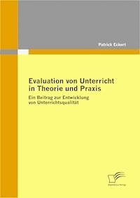 Evaluation von Unterricht in Theorie und Praxis - Patrick Eckert - ebook