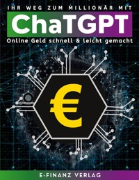Ihr Weg zum Millionär mit ChaTGPT - E-Finanz Verlag - ebook