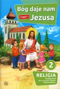 Bóg daje nam Jezusa Część 1 Religia 2 Podręcznik -  - książka