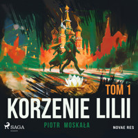 Korzenie Lilii. Tom 1 - Piotr Moskała - ebook + audiobook