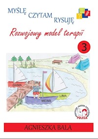 Myślę, czytam, rysuję Rozwojowy model terapii Zeszyt 3 - Bala Agnieszka - książka