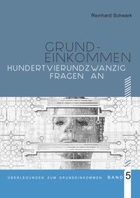 Hundertvierundzwanzig Fragen zum Bedingungslosen Grundeinkommen - Reinhard Schwark - ebook