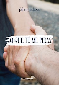 Lo que tú me pidas - Yalanthalasa - ebook