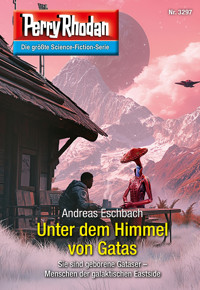 Perry Rhodan 3297: Unter dem Himmel von Gatas - Eschbach Andreas - ebook