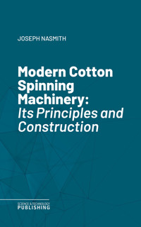 Modern Cotton Spinning Machinery - Nasmith - ebook