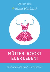 Petticoat Revolution: Mütter, rockt Euer Leben! - Vanessa Benz - ebook