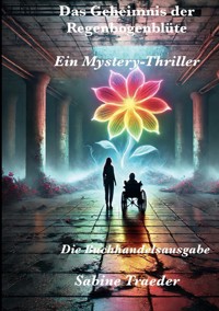 Das Geheimnis der Regenbogenblüte - Sabine Traeder - ebook