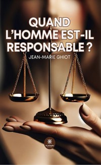 Quand l’homme est-il responsable ? - Jean-Marie Ghiot - ebook