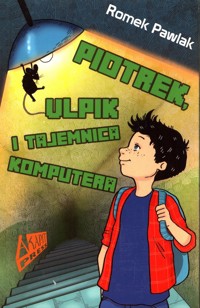 Piotrek, Ulpik i tajemnica komputera - Romek Pawlak - ebook + książka