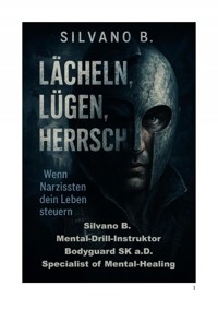 Lächeln, Lügen, Herrschen – Wenn Narzissten dein Leben steuern - Silvano B - ebook