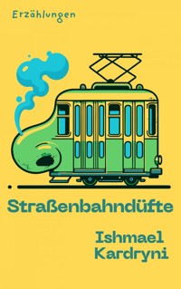 Straßenbahndüfte - Ishmael Kardryni - ebook