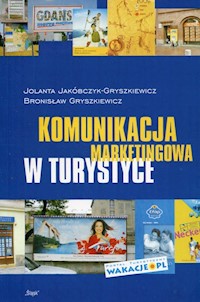 Komunikacja marketingowa w turystyce - Jakóbczyk-Gryszkiewicz Jolanta, Gryszkiewicz Bronisław - książka
