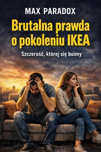 Brutalna prawda o pokoleniu IKEA -Dlaczego mamy wszystko, a wciąż czujemy, że to za mało - Max Paradox - ebook