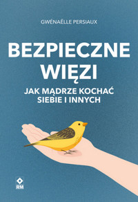 Bezpieczne wiezi. Jak mądrze kochać siebie i innych - Persiaux Gwenaelle - książka
