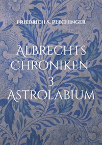Albrechts Chroniken 3 - Friedrich S. Plechinger - ebook