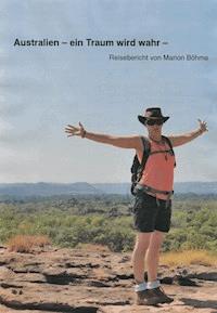 Australien - ein Traum wird wahr - - Marion Böhme - ebook