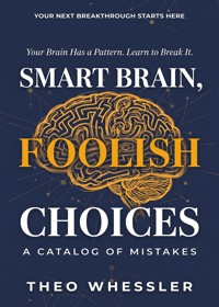 Smart Brain, Foolish Choices - Theo Whessler - ebook