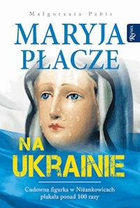 Maryja płacze na Ukrainie - Małgorzata Pabis - ebook + audiobook + książka