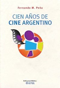 Cien años de cine argentino - Fernando Martín Peña - ebook