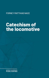 Catechism of the locomotive - Matthias Nace Forney - ebook