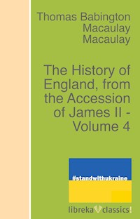 The History of England, from the Accession of James II - Volume 4 - Macaulay, Thomas Babington Macaulay, Baron - ebook