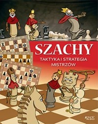 Szachy. Taktyka i strategia mistrzów - Ferenc Halász, Zoltán Géczi - książka