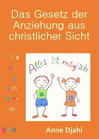 Das Gesetz der Anziehung aus christlicher Sicht - Anne Djahi - ebook