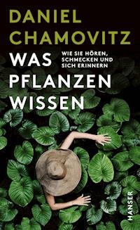 Was Pflanzen wissen - Daniel Chamovitz - ebook