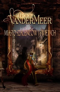 Miasto szaleńców i świętych - Jeff VanDerMeer - książka