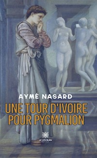 Une tour d'ivoire pour Pygmalion - Aymé Nasard - ebook