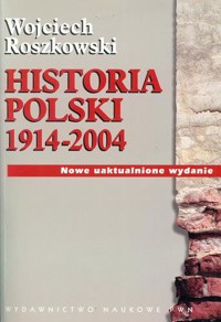 Historia Polski 1914-2004 - Wojciech Roszkowski - ebook