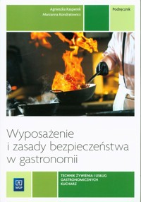 Wyposażenie i zasady bezpieczeństwa w gastronomii Podręcznik do nauki zawodu technik żywienia i usług gastronomicznych Kucharz - Kondratowicz Marzanna, Kasperek Agnieszka - książka