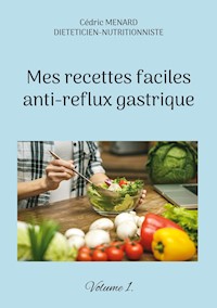 Mes recettes faciles anti-reflux gastriques. - Menard Cédric - ebook