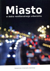 Miasto w dobie neoliberalnego urbanizmu -  - książka
