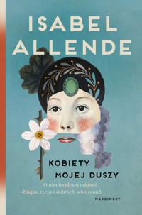 Kobiety mojej duszy. O niecierpliwej miłości, długim życiu i dobrych wiedźmach - Isabel Allende - książka