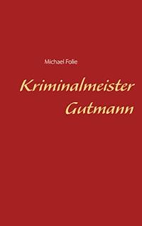 Kriminalmeister Gutmann - Michael Folie - ebook