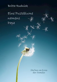 Eine Pusteblume namens Papa - Britta Rudnick - ebook