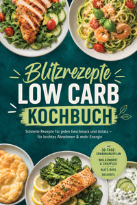Blitzrezepte Low Carb Kochbuch: Schnelle Rezepte für jeden Geschmack und Anlass – für leichtes Abnehmen & mehr Energie – inkl. 30-Tage-Ernährungsplan, Wolkenbrot & Chaffles, Blitz-Dips, Desserts - Anneli Riedel - ebook