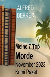 Meine 7 Top Morde November 2023: Krimi Paket - Alfred Bekker - ebook