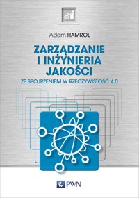 Zarządzanie i inżynieria jakości. Ze spojrzeniem w rzeczywistość 4.0 - Adam Hamrol - książka