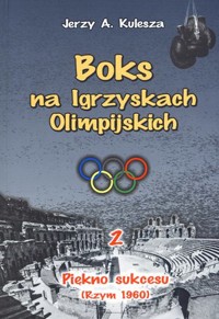 Boks na Igrzyskach Olimpilskich 2. Piękno sukcesu - Jerzy A. Kulesza - książka